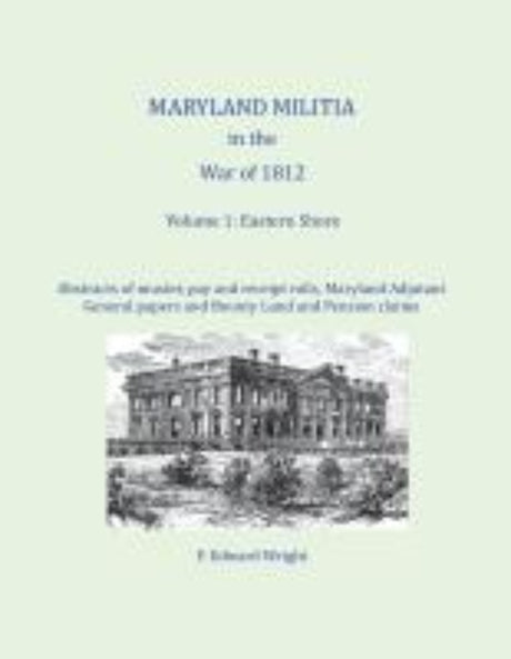 Maryland Militia in the War of 1812, Volume 1: Eastern Shore