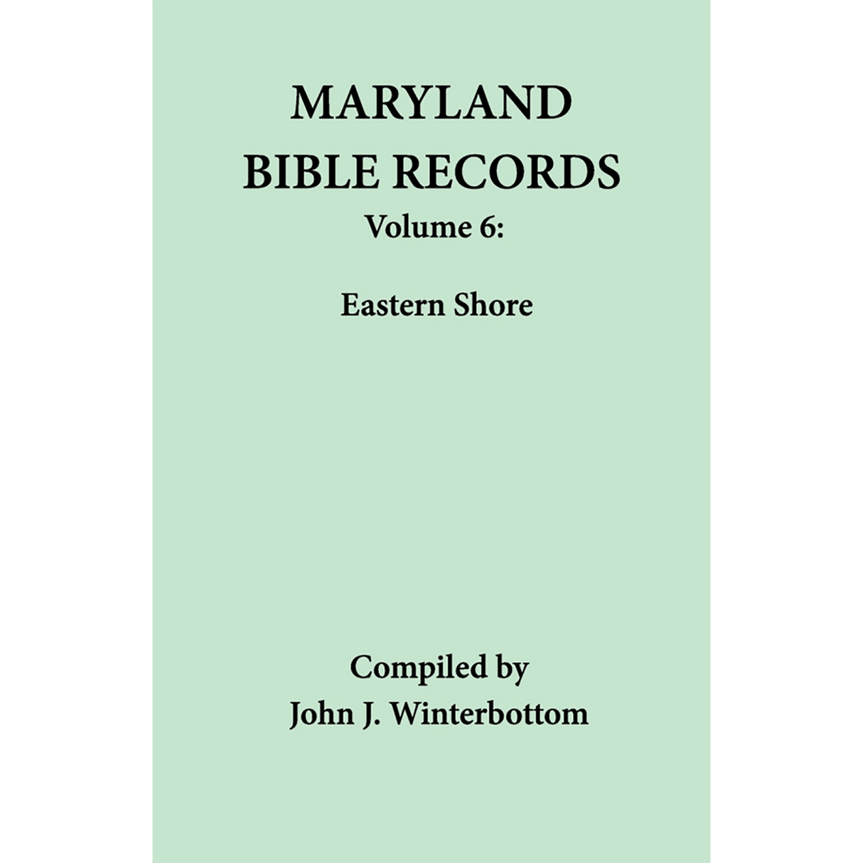 Maryland Bible Records, Volume 6: Eastern Shore