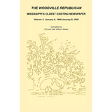 The Woodville Republican: Mississippi's Oldest Existing Newspaper, Volume 3: January 8, 1848-January 9, 1855
