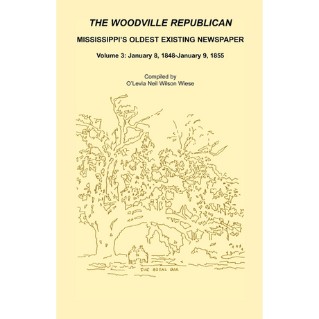 The Woodville Republican: Mississippi's Oldest Existing Newspaper, Volume 3: January 8, 1848-January 9, 1855