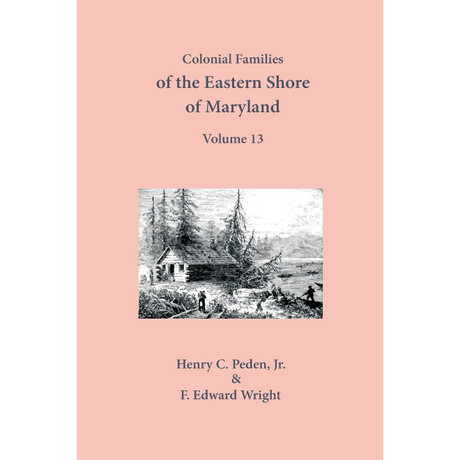 Colonial Families of the Eastern Shore of Maryland, Volume 13
