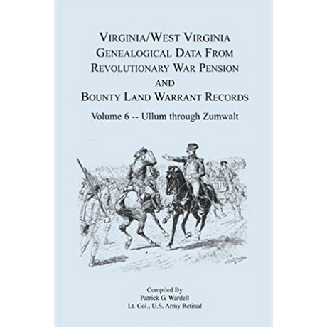 Virginia and West Virginia Genealogical Data from Revolutionary War Pension and Bounty Land Warrant Records, Volume 6 Ullum-Zumwalt