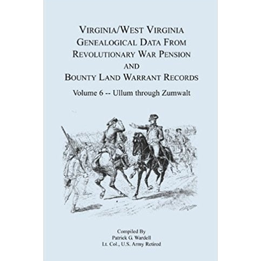 Virginia and West Virginia Genealogical Data from Revolutionary War Pension and Bounty Land Warrant Records, Volume 6 Ullum-Zumwalt