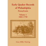 Early Quaker Records of Philadelphia, Pennsylvania, Volume 1: 1682-1750