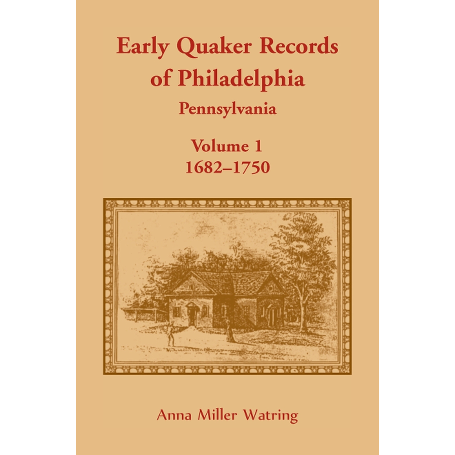 Early Quaker Records of Philadelphia, Pennsylvania, Volume 1: 1682-1750