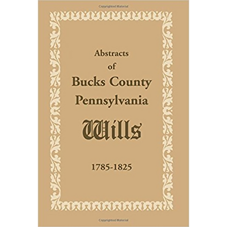 Abstracts of Bucks County, Pennsylvania, Wills 1785-1825