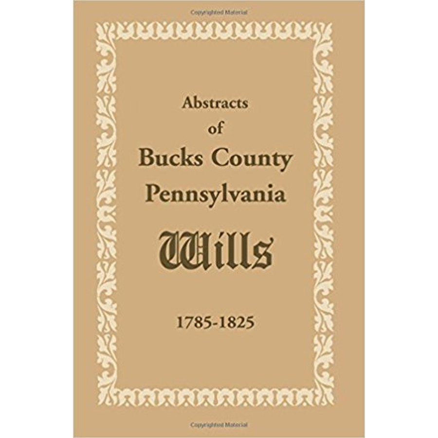 Abstracts of Bucks County, Pennsylvania, Wills 1785-1825