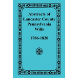 Abstracts of Lancaster County, Pennsylvania Wills, 1786-1820