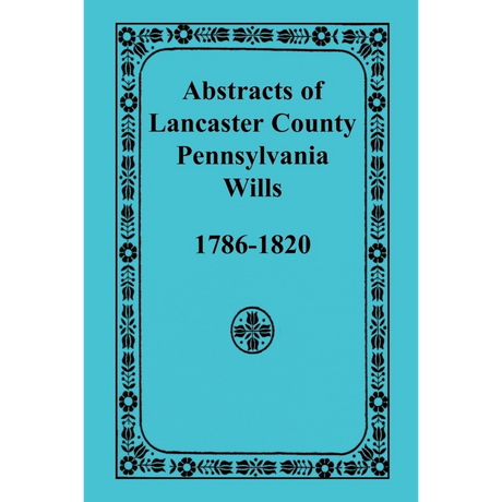 Abstracts of Lancaster County, Pennsylvania Wills, 1786-1820