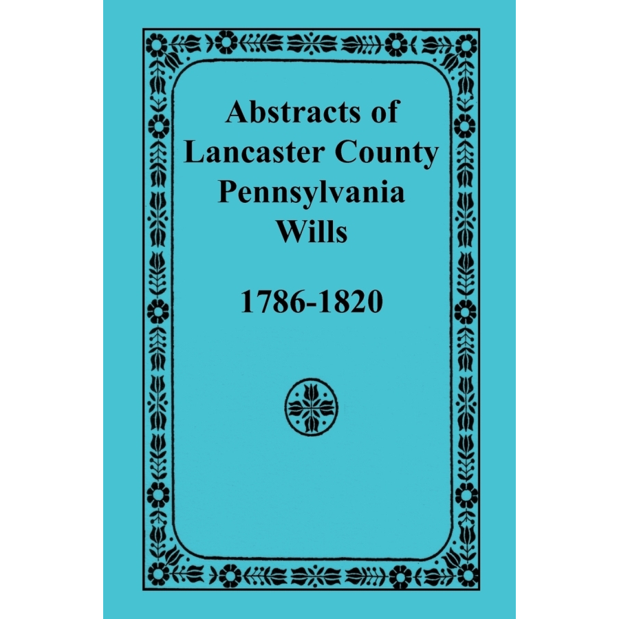 Abstracts of Lancaster County, Pennsylvania Wills, 1786-1820