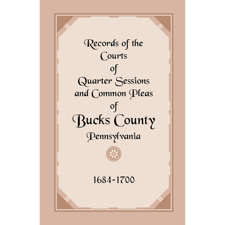 Records of the Courts of Quarter Sessions and Common Pleas of Bucks County, Pennsylvania, 1684-1700