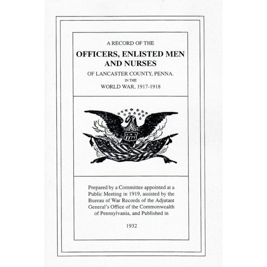 A Record of the Officers, Enlisted Men and Nurses of Lancaster County, Pennsylvania, in the World War, 1917-1918