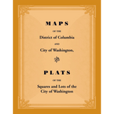 Maps of the District of Columbia and City of Washington, and Plats of the Squares and Lots of the City of Washington
