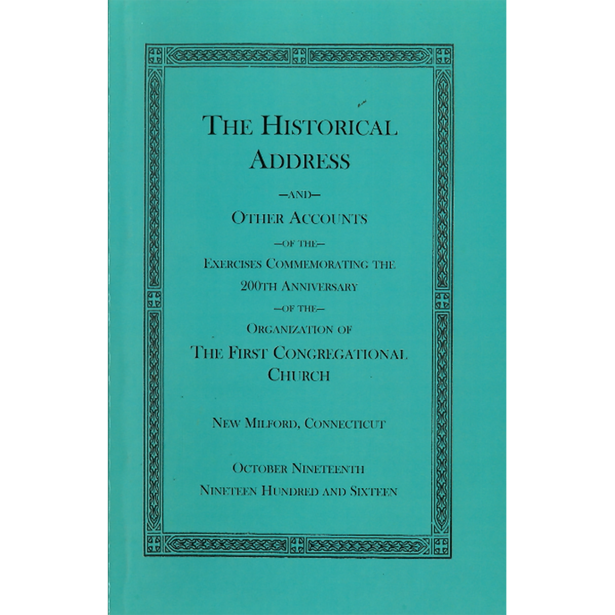 The Historical Address and Other Accounts of the Exercises Commemorating the 200th Anniversary of the Organization of the First Congregational Church, New Milford [Litchfield County], Connecticut