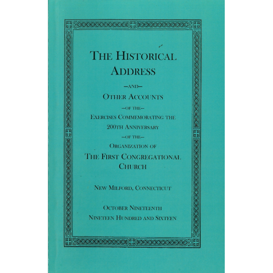 The Historical Address and Other Accounts of the Exercises Commemorating the 200th Anniversary of the Organization of the First Congregational Church, New Milford [Litchfield County], Connecticut