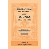 Biographical Dictionary of the Youngs (born 1653-1870) from Towns under the Jurisdiction of Strafford County, New Hampshire before 1840