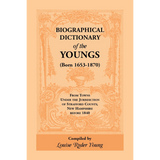 Biographical Dictionary of the Youngs (born 1653-1870) from Towns under the Jurisdiction of Strafford County, New Hampshire before 1840