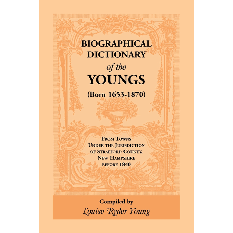 Biographical Dictionary of the Youngs (born 1653-1870) from Towns under the Jurisdiction of Strafford County, New Hampshire before 1840