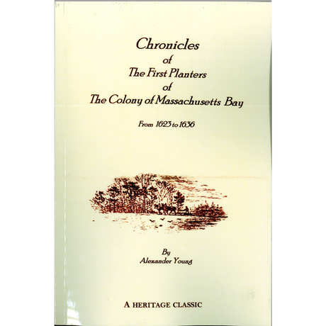 Chronicles of the First Planters of the Colony of Massachusetts Bay from 1623 to 1636
