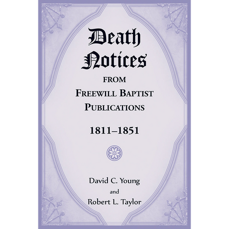 Death Notices from Freewill Baptist Publications, 1811-1851 [hardcover]