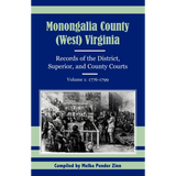 Monongalia County, (West) Virginia Records of the District, Superior, and County Courts, Volume 1, 1776-1799