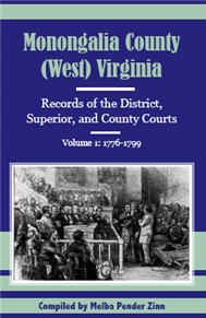 Monongalia County, (West) Virginia: Records of the District, Superior, and County Courts, Volume 1 1776-1799