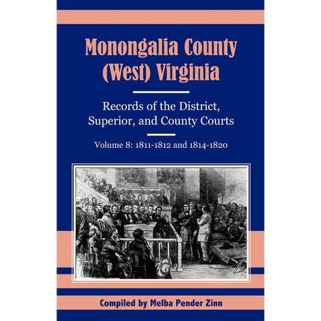 Monongalia County, (West) Virginia: Records of the District, Superior, and County Courts, Volume 8 1811-1812 and 1814-1820