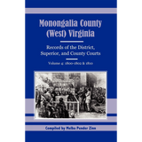 Monongalia County, (West) Virginia Records of the District, Superior, and County Courts, Volume 4, 1800-1802 and 1810