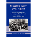 Monongalia County, (West) Virginia Records of the District, Superior, and County Courts, Volume 4, 1800-1802 and 1810
