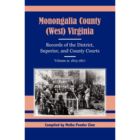 Monongalia County, (West) Virginia: Records of the District, Superior, and County Courts, Volume 9 1813-1817