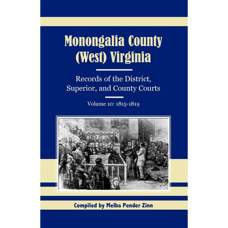 Monongalia County, (West) Virginia: Records of the District, Superior, and County Courts, Volume 10 1815-1819