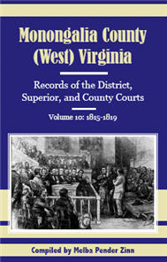 Monongalia County, (West) Virginia: Records of the District, Superior, and County Courts, Volume 10 1815-1819