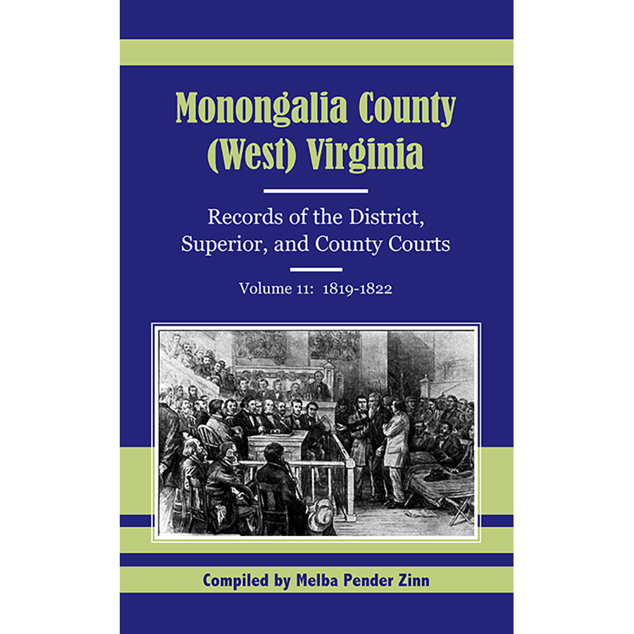 Monongalia County, (West) Virginia Records of the District, Superior, and County Courts, Volume 11, 1819-1822