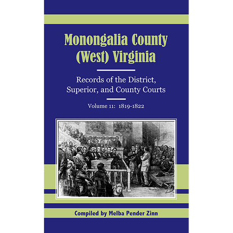 Monongalia County, (West) Virginia Records of the District, Superior, and County Courts, Volume 11, 1819-1822