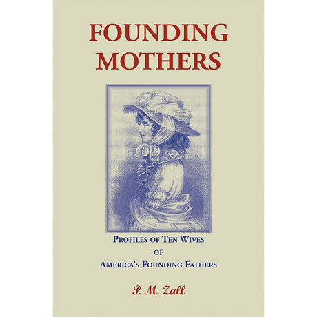 Founding Mothers, Profiles of Ten Wives of America's Founding Fathers