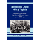 Monongalia County, (West) Virginia Records of the District, Superior, and County Courts, Volume 3, 1804-1810