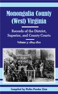 Monongalia County, (West) Virginia: Records of the District, Superior, and County Courts, Volume 3 1804-1810