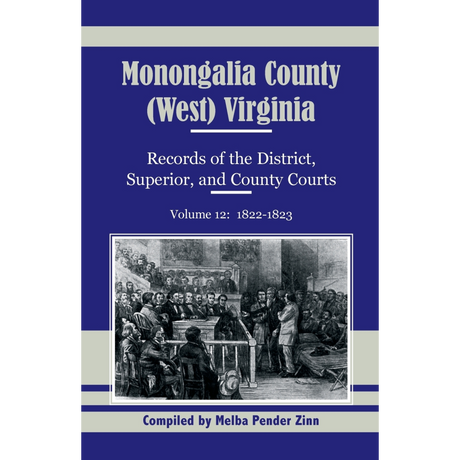 Monongalia County, (West) Virginia Records of the District, Superior, and County Courts, Volume 12, 1822-1823