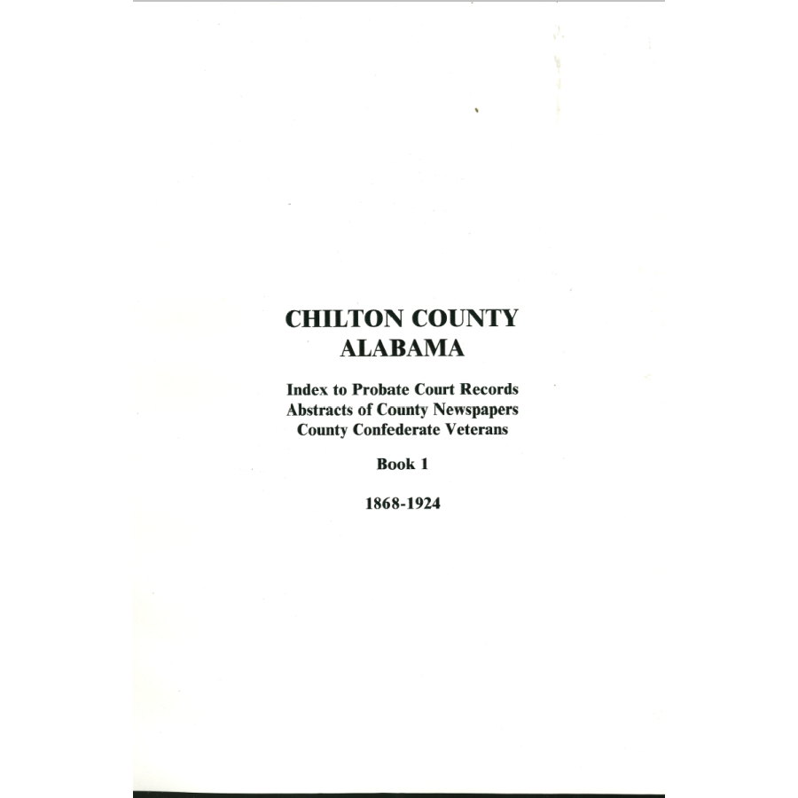 Chilton County, Alabama, Index to Probate Court Records, Abstracts of County Newspapers, County Confederate Veterans, Book 1, 1868-1924