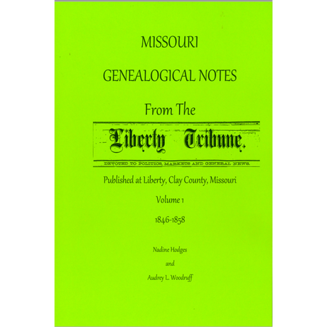 Missouri Genealogical Notes From the Liberty Tribune, Volume 1, 1846-1858