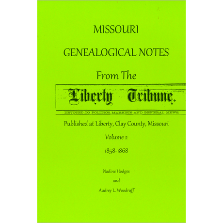 Missouri Genealogical Notes From the Liberty Tribune, Volume 2, 1858-1868