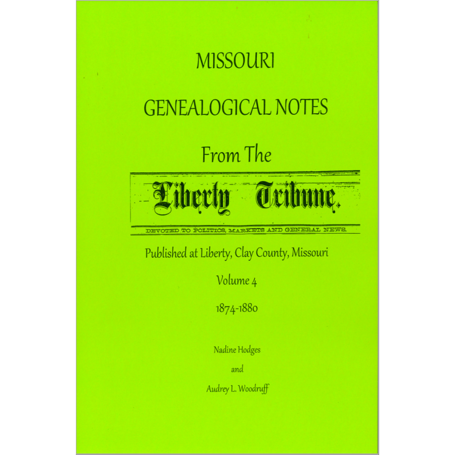 Missouri Genealogical Notes From the Liberty Tribune, Volume 4, 1874-1880