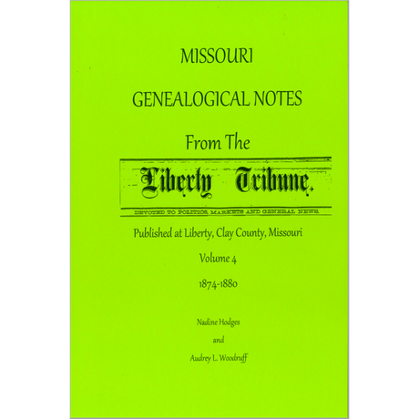Missouri Genealogical Notes From the Liberty Tribune, Volume 4, 1874-1880