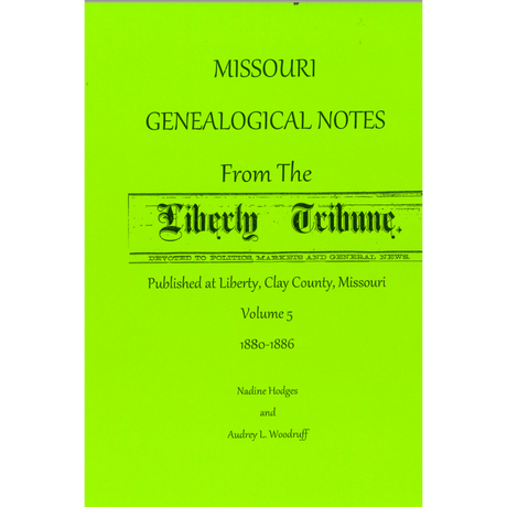 Missouri Genealogical Notes From the Liberty Tribune, Volume 5, 1880-1886