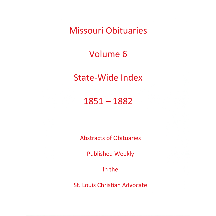 Missouri Obituaries, Volume 6, Statewide Index, 1851-1882