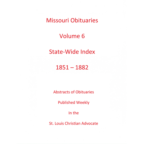 Missouri Obituaries, Volume 6, Statewide Index, 1851-1882