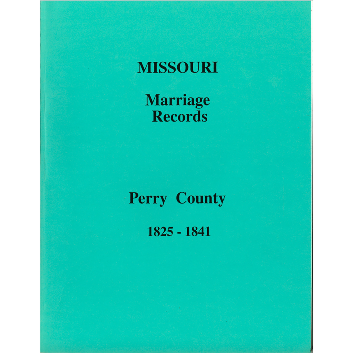 Perry County, Missouri Marriage Book A, 1825-1841
