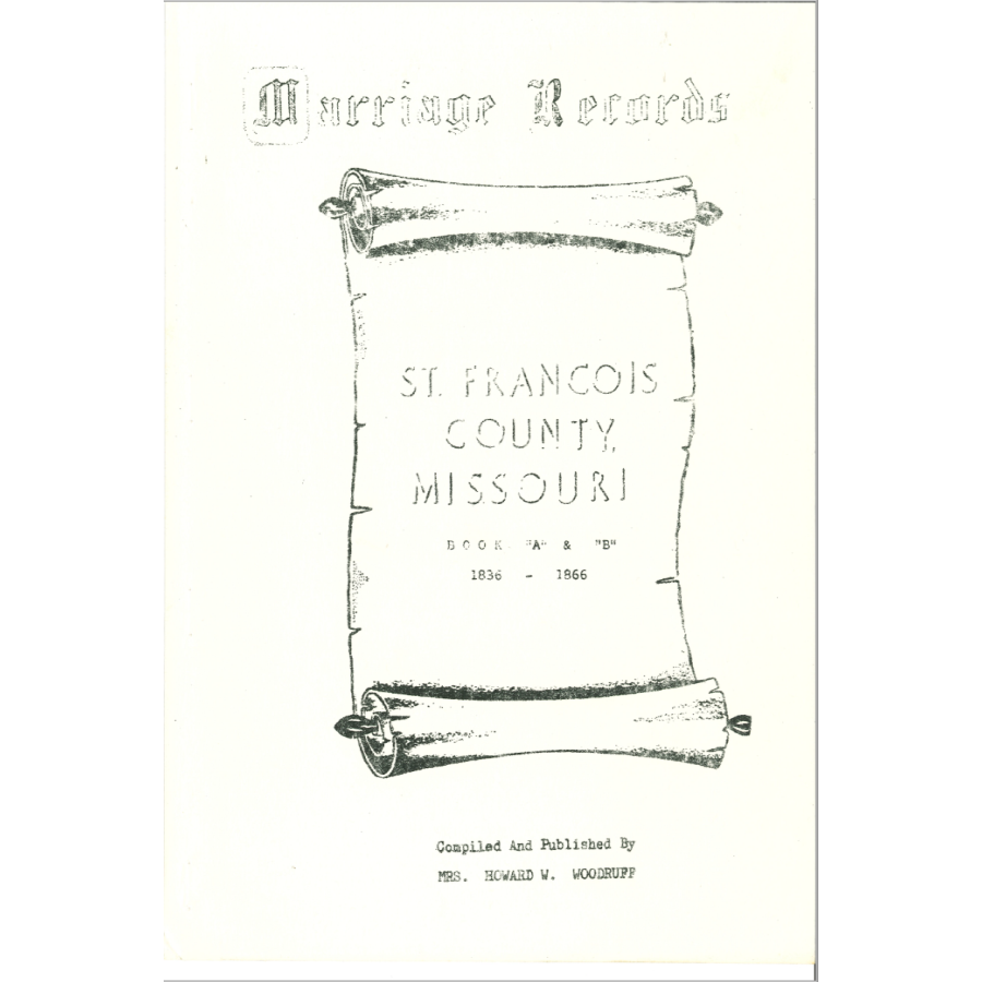 St. Francois County, Missouri Marriage Records Books A-B 1836-1866