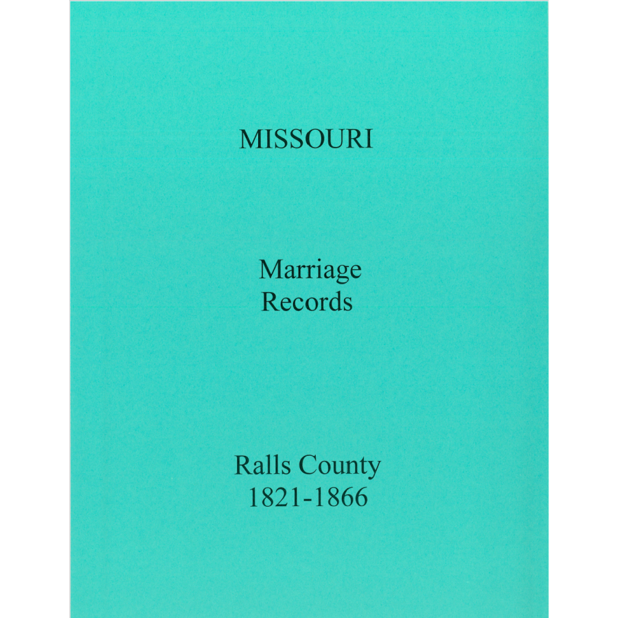 Ralls County, Missouri Marriage Records, Books A and B, 1821-1866