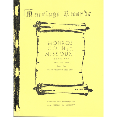 Monroe County, Missouri Marriage Records, Book A, 1831-1849, and the Death Register, 1883-1885)